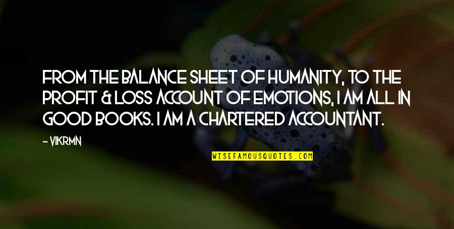 Balance The Books Quotes By Vikrmn: From the Balance sheet of humanity, to the