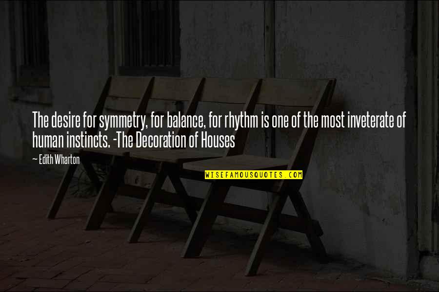 Balance The Quotes By Edith Wharton: The desire for symmetry, for balance, for rhythm Balance The Quotes By Edith Wharton: The desire for symmetry, for balance, for rhythm