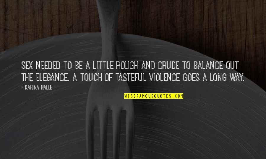 Balance The Quotes By Karina Halle: Sex needed to be a little rough and Balance The Quotes By Karina Halle: Sex needed to be a little rough and