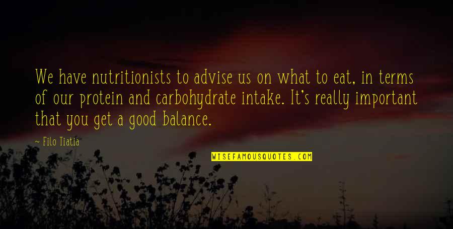 Balance What Is It Quotes By Filo Tiatia: We have nutritionists to advise us on what