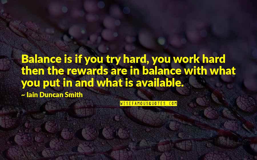 Balance What Is It Quotes By Iain Duncan Smith: Balance is if you try hard, you work