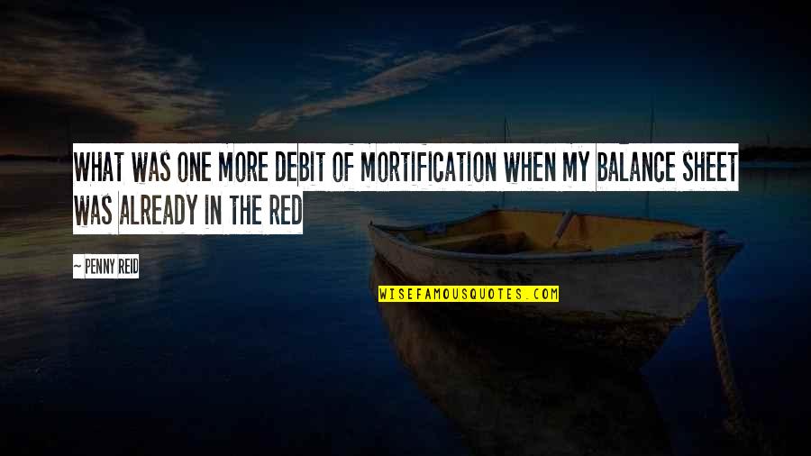 Balance What Is It Quotes By Penny Reid: What was one more debit of mortification when