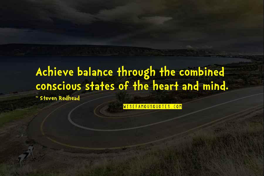 Balance Your Heart And Mind Quotes By Steven Redhead: Achieve balance through the combined conscious states of
