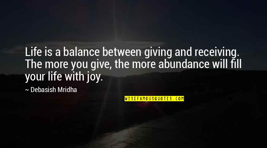Balance Your Life Quotes By Debasish Mridha: Life is a balance between giving and receiving.