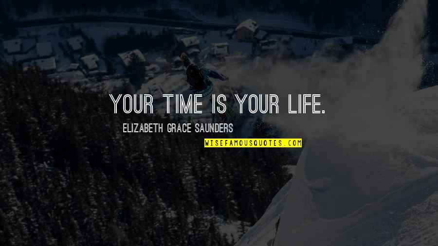 Balance Your Life Quotes By Elizabeth Grace Saunders: Your time is your life.