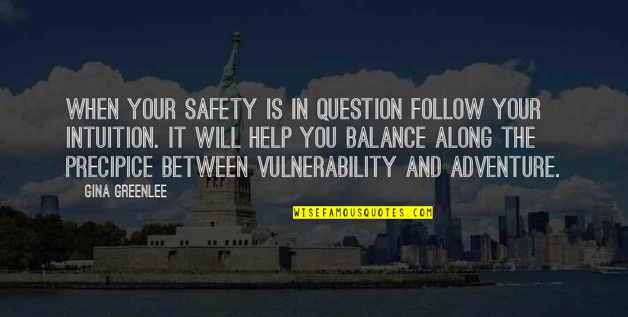 Balance Your Life Quotes By Gina Greenlee: When your safety is in question follow your