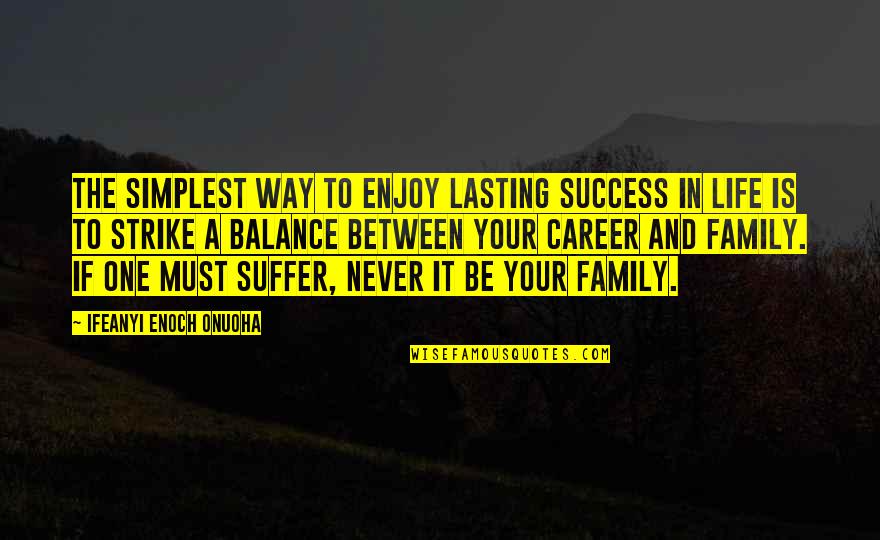 Balance Your Life Quotes By Ifeanyi Enoch Onuoha: The simplest way to enjoy lasting success in