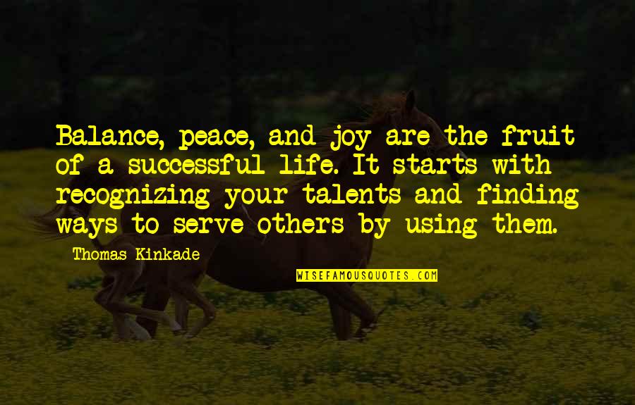 Balance Your Life Quotes By Thomas Kinkade: Balance, peace, and joy are the fruit of