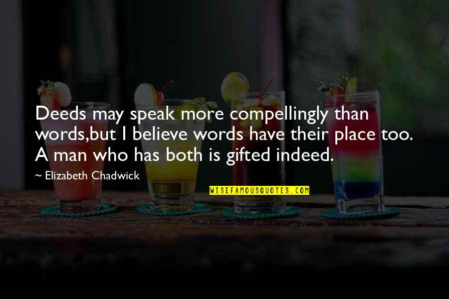 Balanced Breakfast Quotes By Elizabeth Chadwick: Deeds may speak more compellingly than words,but I