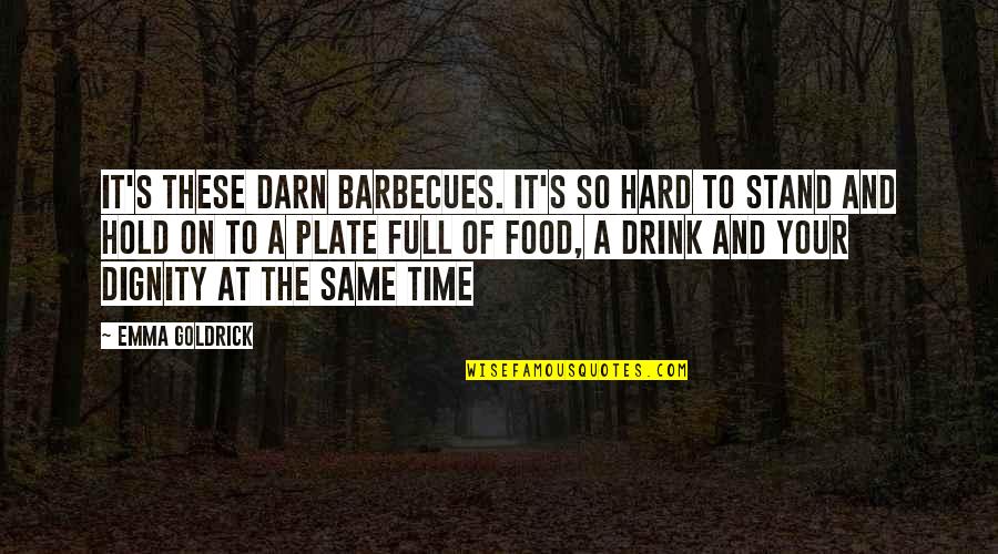 Balanced Diet Quotes By Emma Goldrick: It's these darn barbecues. It's so hard to Balanced Diet Quotes By Emma Goldrick: It's these darn barbecues. It's so hard to