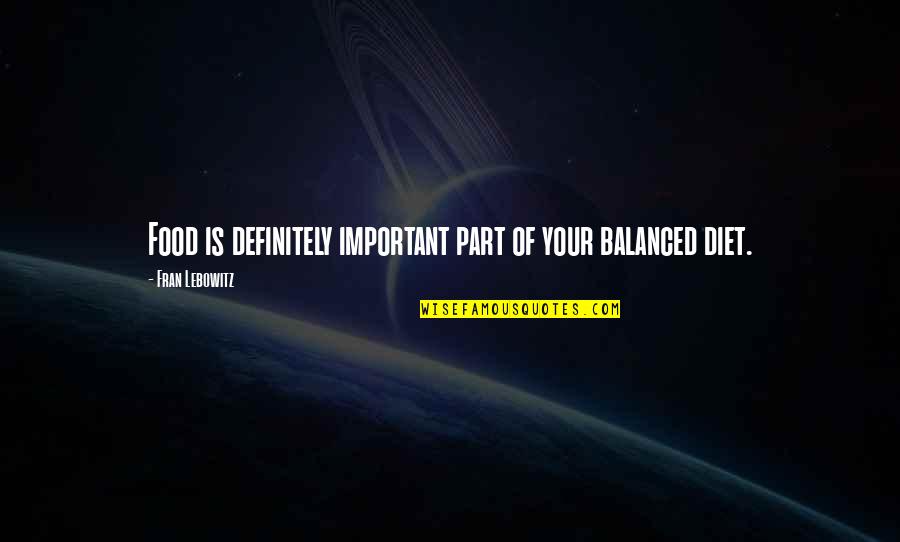 Balanced Diet Quotes By Fran Lebowitz: Food is definitely important part of your balanced Balanced Diet Quotes By Fran Lebowitz: Food is definitely important part of your balanced