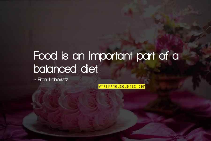 Balanced Diet Quotes By Fran Lebowitz: Food is an important part of a balanced Balanced Diet Quotes By Fran Lebowitz: Food is an important part of a balanced