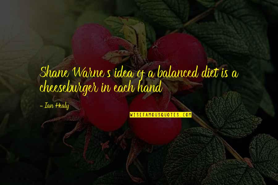Balanced Diet Quotes By Ian Healy: Shane Warne's idea of a balanced diet is