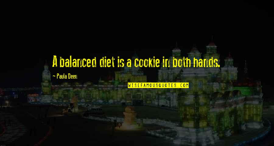 Balanced Diet Quotes By Paula Deen: A balanced diet is a cookie in both Balanced Diet Quotes By Paula Deen: A balanced diet is a cookie in both