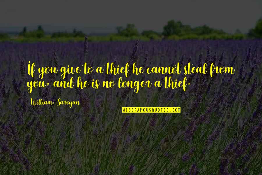 Balanced Eating Quotes By William, Saroyan: If you give to a thief he cannot