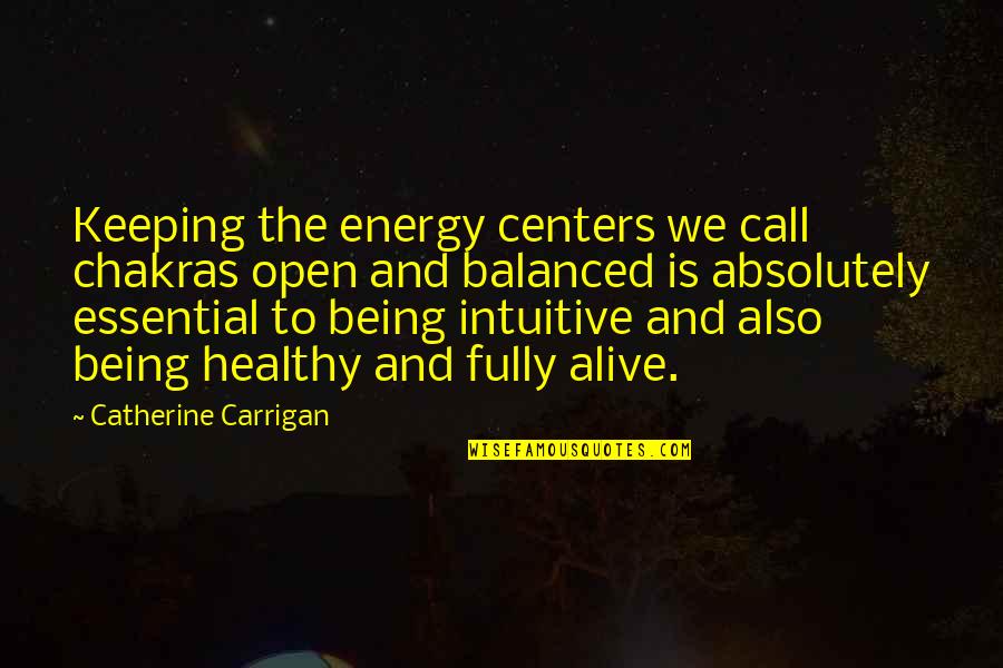 Balanced Energy Quotes By Catherine Carrigan: Keeping the energy centers we call chakras open