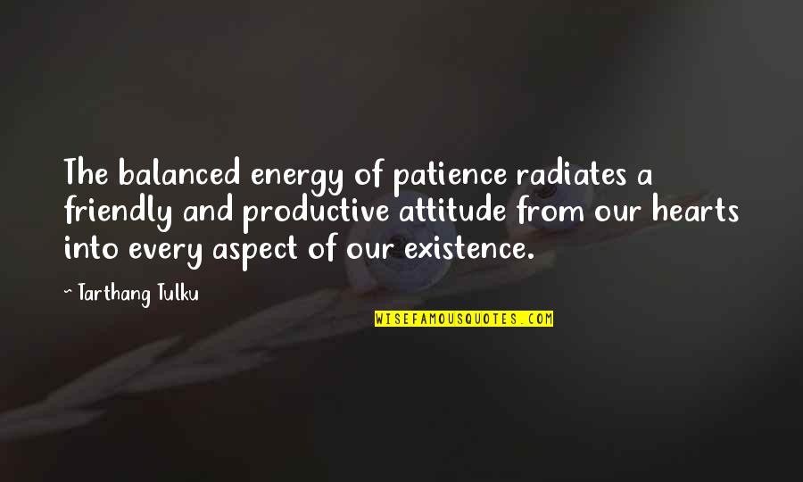 Balanced Energy Quotes By Tarthang Tulku: The balanced energy of patience radiates a friendly