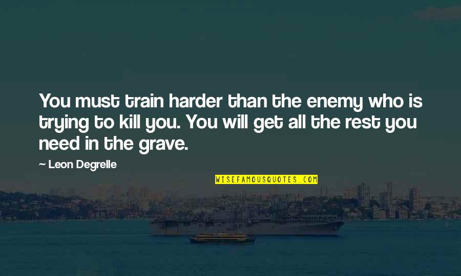 Balanced Life And Work Quotes By Leon Degrelle: You must train harder than the enemy who