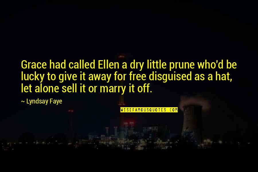 Balanced Meal Quotes By Lyndsay Faye: Grace had called Ellen a dry little prune