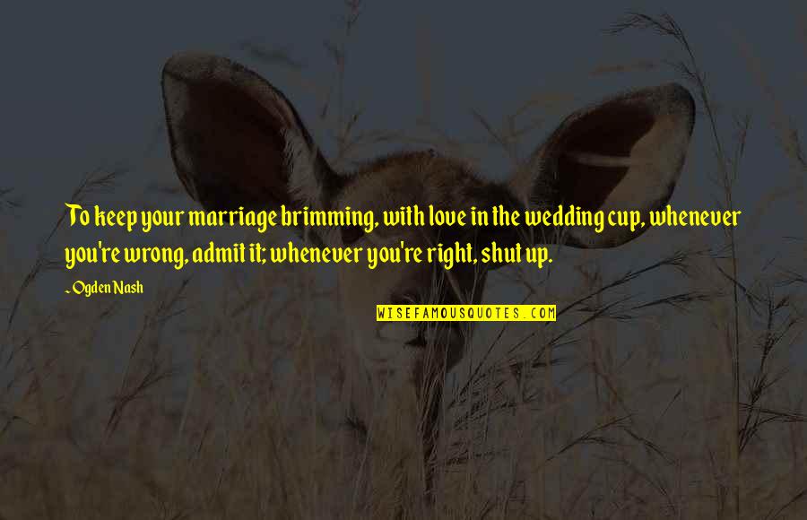 Balancement Kandinsky Quotes By Ogden Nash: To keep your marriage brimming, with love in