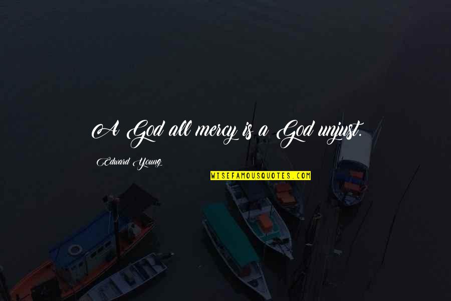 Balancement Quotes By Edward Young: A God all mercy is a God unjust. Balancement Quotes By Edward Young: A God all mercy is a God unjust.