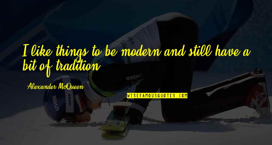 Balancer Quotes By Alexander McQueen: I like things to be modern and still