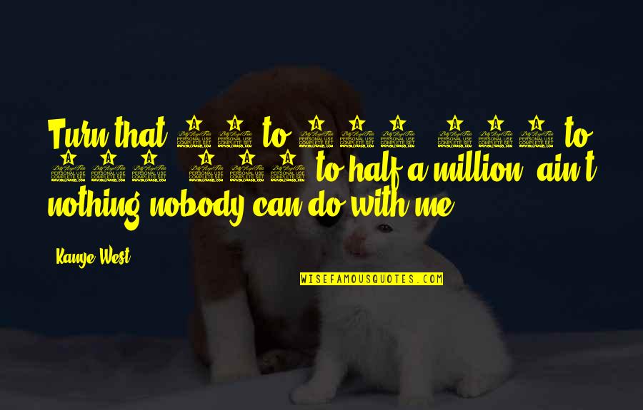 Balancer Quotes By Kanye West: Turn that 62 to 125, 125 to 250, Balancer Quotes By Kanye West: Turn that 62 to 125, 125 to 250,