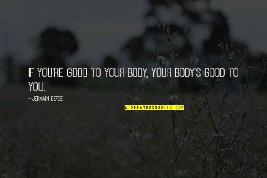 Balancers Eye Quotes By Jermain Defoe: If you're good to your body, your body's