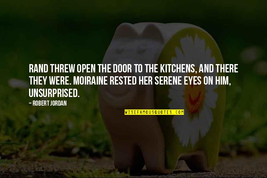 Balancers Eye Quotes By Robert Jordan: Rand threw open the door to the kitchens,