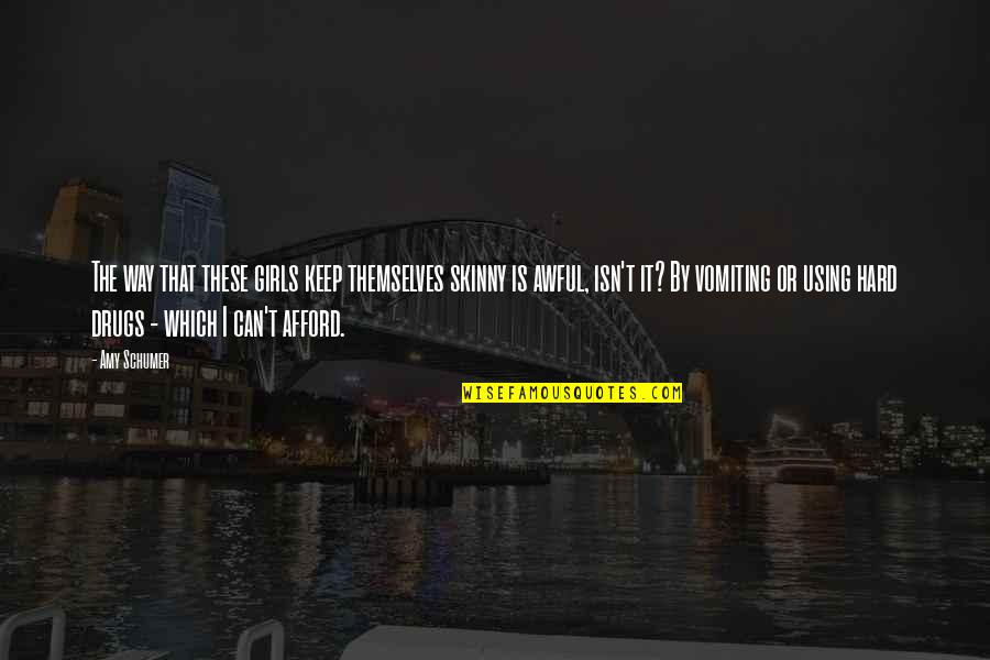 Balancewealthadvisors Quotes By Amy Schumer: The way that these girls keep themselves skinny Balancewealthadvisors Quotes By Amy Schumer: The way that these girls keep themselves skinny
