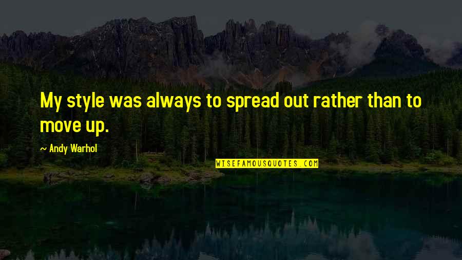 Balancewealthadvisors Quotes By Andy Warhol: My style was always to spread out rather