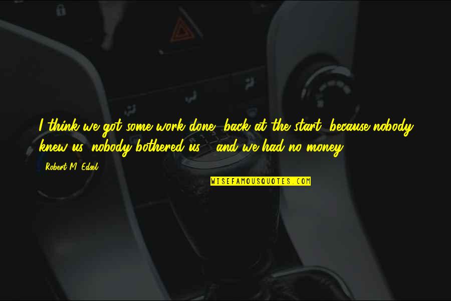 Balancewealthadvisors Quotes By Robert M. Edsel: I think we got some work done, back Balancewealthadvisors Quotes By Robert M. Edsel: I think we got some work done, back