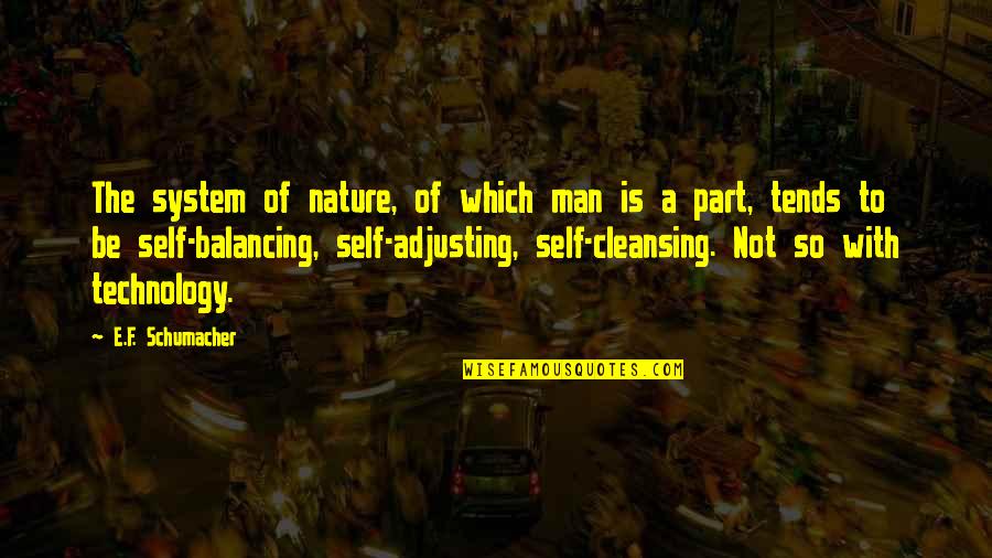 Balancing Each Other Quotes By E.F. Schumacher: The system of nature, of which man is