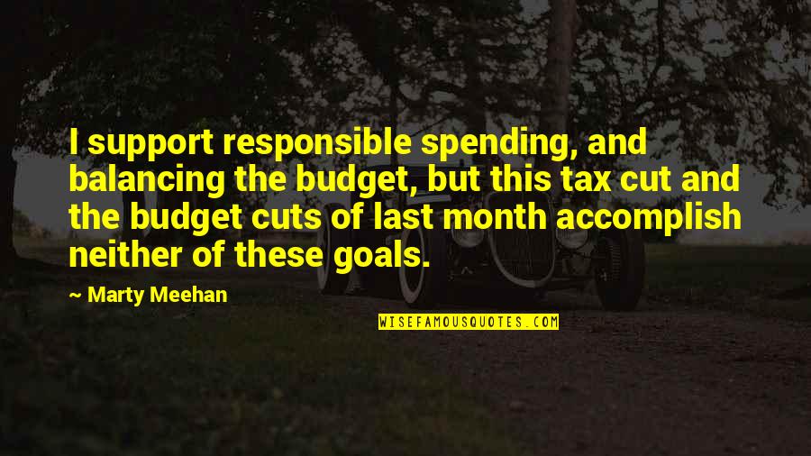 Balancing Each Other Quotes By Marty Meehan: I support responsible spending, and balancing the budget,
