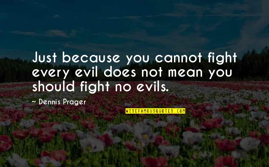 Balancing Life And Career Quotes By Dennis Prager: Just because you cannot fight every evil does