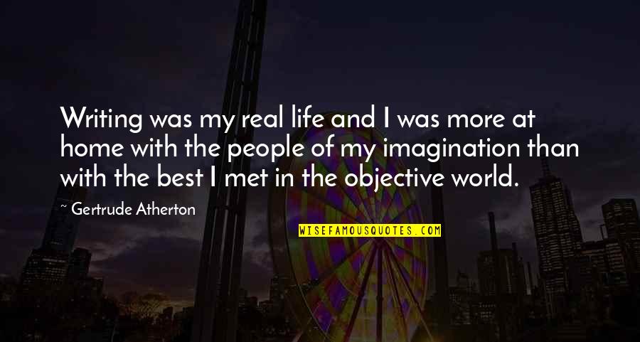 Balancing Life And Career Quotes By Gertrude Atherton: Writing was my real life and I was