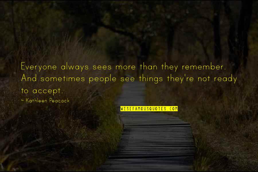 Balancing Life And Career Quotes By Kathleen Peacock: Everyone always sees more than they remember. And