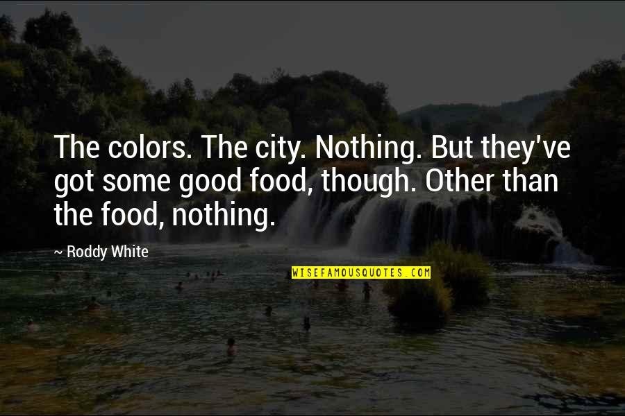 Balancing Life And Career Quotes By Roddy White: The colors. The city. Nothing. But they've got