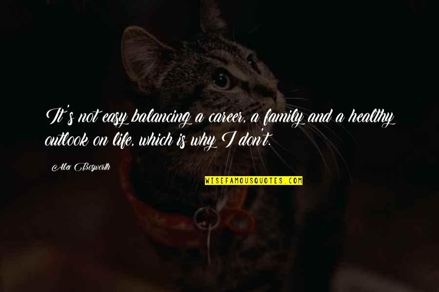 Balancing Life Quotes By Alex Bosworth: It's not easy balancing a career, a family