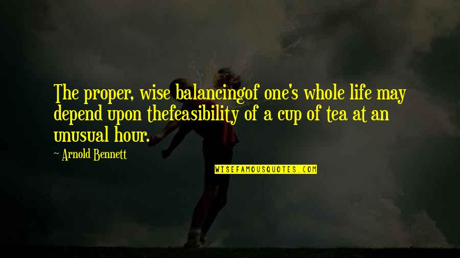 Balancing Life Quotes By Arnold Bennett: The proper, wise balancingof one's whole life may