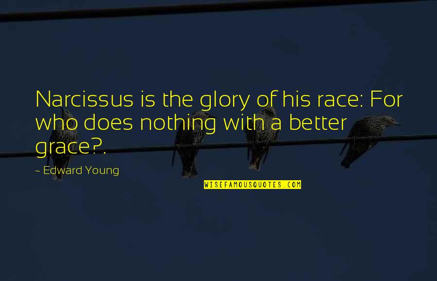Balancing Love And Work Quotes By Edward Young: Narcissus is the glory of his race: For