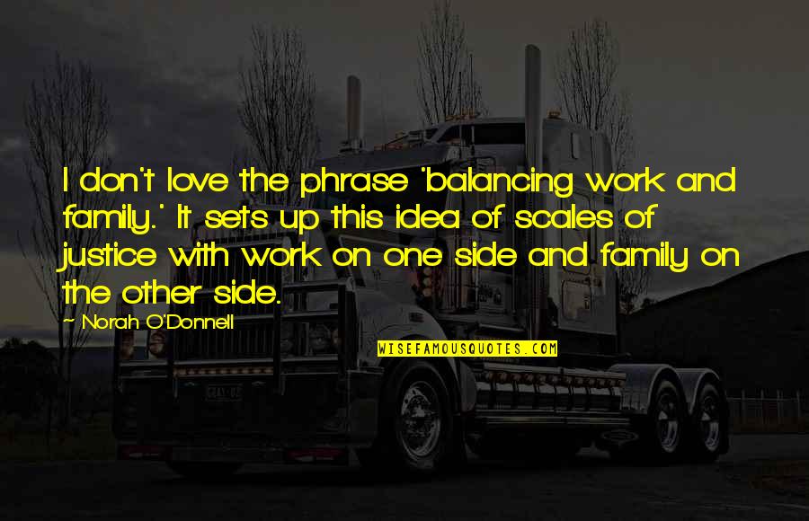 Balancing Love And Work Quotes By Norah O'Donnell: I don't love the phrase 'balancing work and