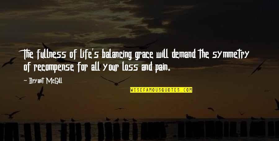 Balancing Quotes By Bryant McGill: The fullness of life's balancing grace will demand