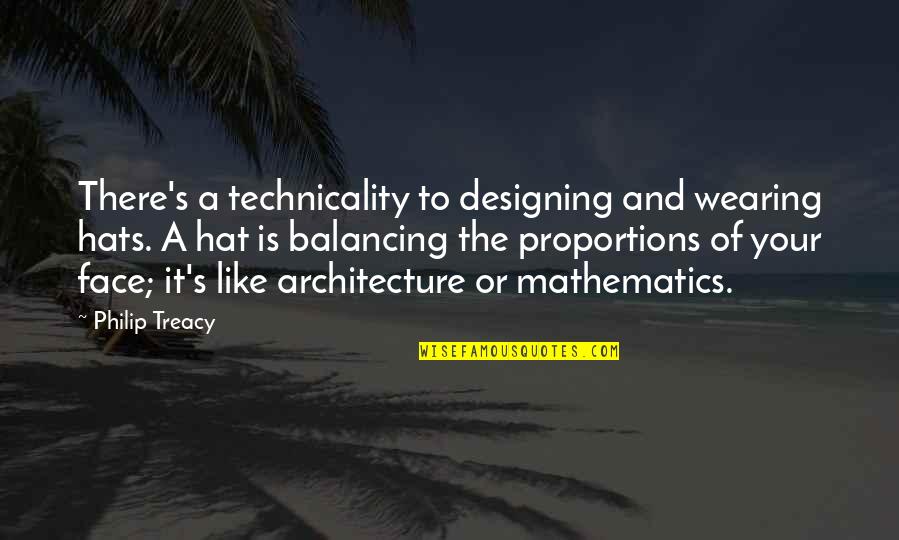 Balancing Quotes By Philip Treacy: There's a technicality to designing and wearing hats.