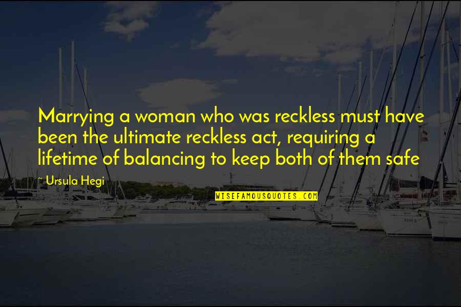 Balancing Quotes By Ursula Hegi: Marrying a woman who was reckless must have