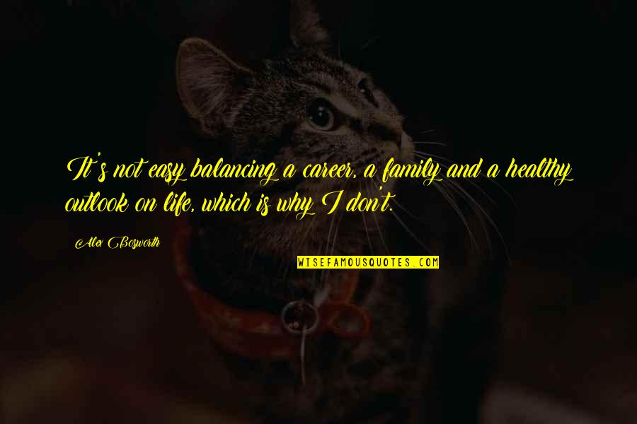 Balancing Your Life Quotes By Alex Bosworth: It's not easy balancing a career, a family