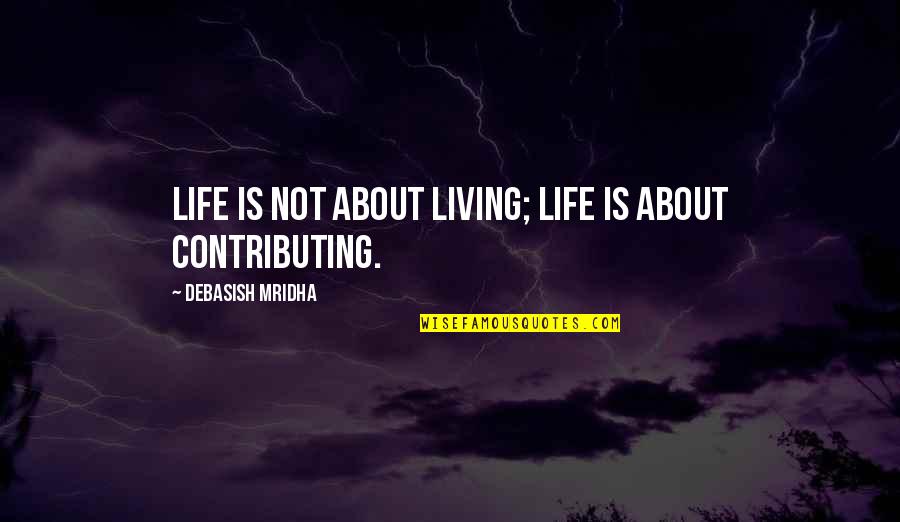 Balancing Your Life Quotes By Debasish Mridha: Life is not about living; life is about Balancing Your Life Quotes By Debasish Mridha: Life is not about living; life is about
