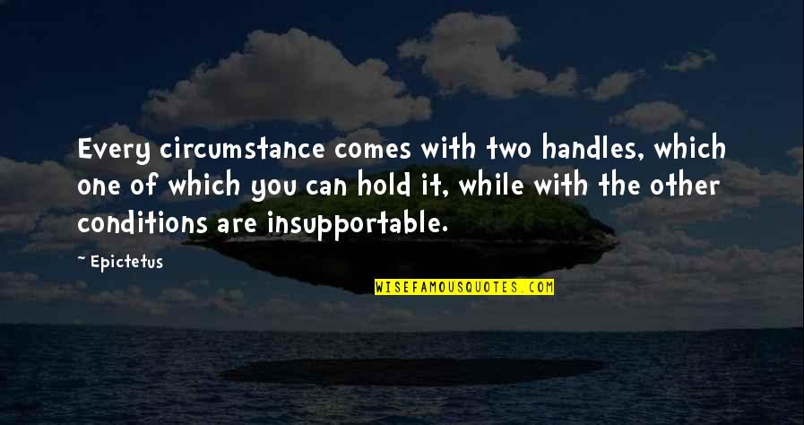 Balancing Your Life Quotes By Epictetus: Every circumstance comes with two handles, which one