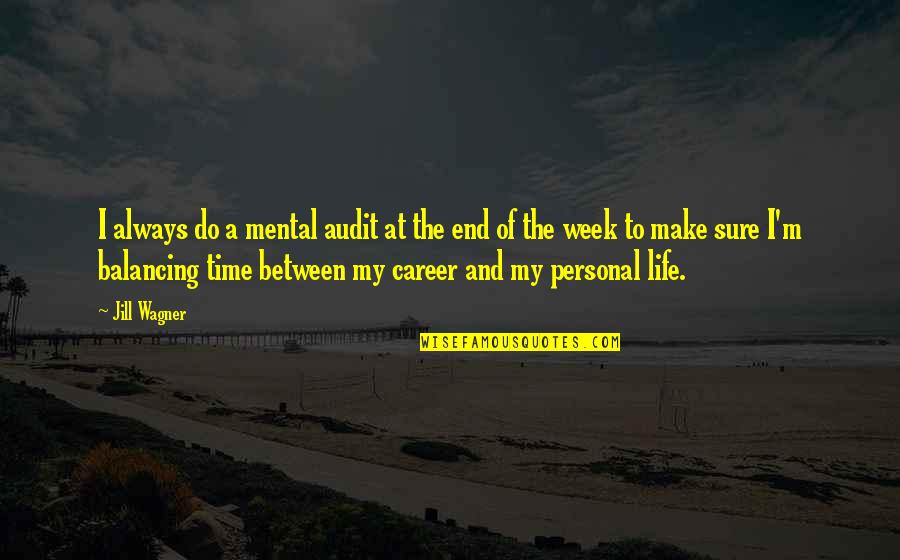 Balancing Your Life Quotes By Jill Wagner: I always do a mental audit at the