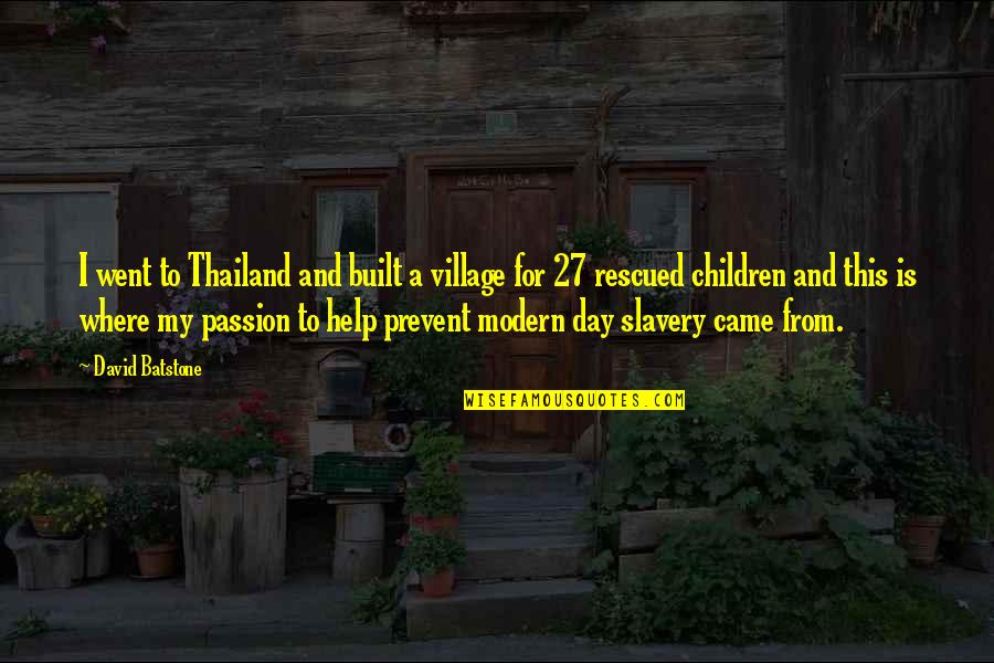 Balancing Your Lifestyle Quotes By David Batstone: I went to Thailand and built a village Balancing Your Lifestyle Quotes By David Batstone: I went to Thailand and built a village